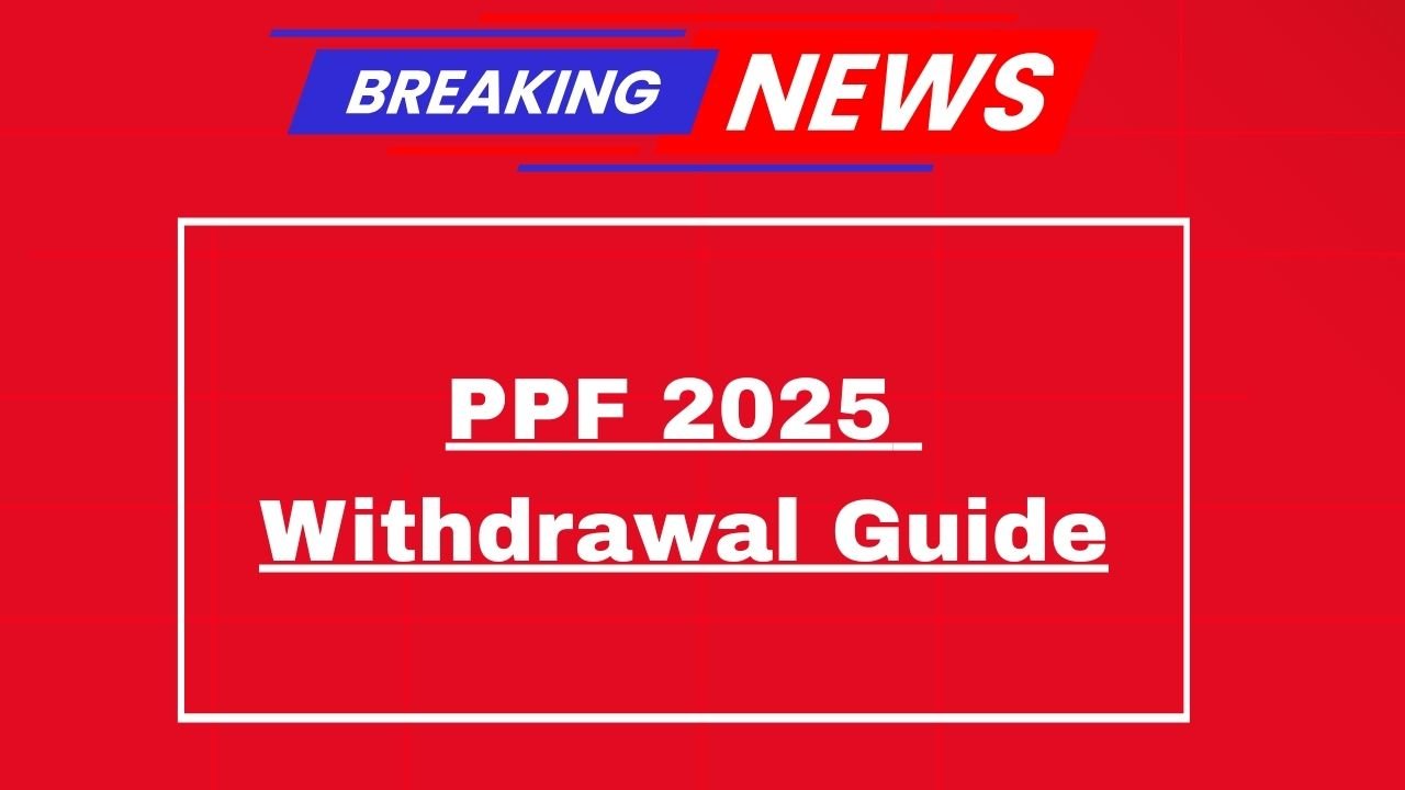 PPF 2025 Withdrawal Guide